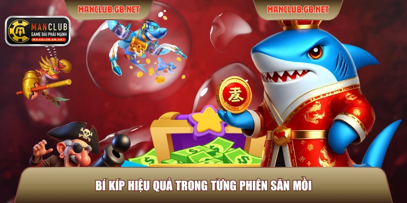 Bí kíp hiệu quả trong từng phiên săn mồi