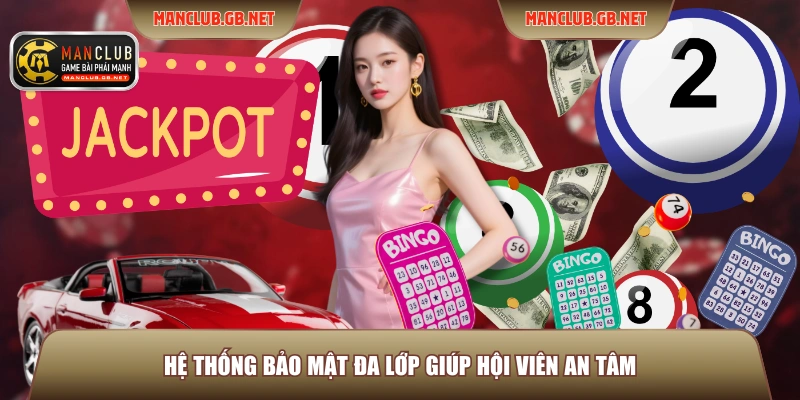 Hệ thống bảo mật đa lớp giúp hội viên an tâm